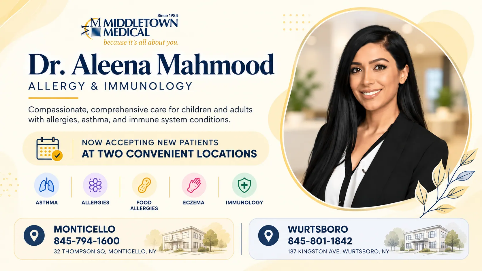 Dr. Aleena Mahmood, allergy and immunology, treating asthma, allergies, food allergies and eczema. Now available at two locations: Monticello, 32 Thompson Square, 845-794-1600, and Wurtsboro, 187 Kingston Avenue, 845-801-1842. Schedule an appointment today.